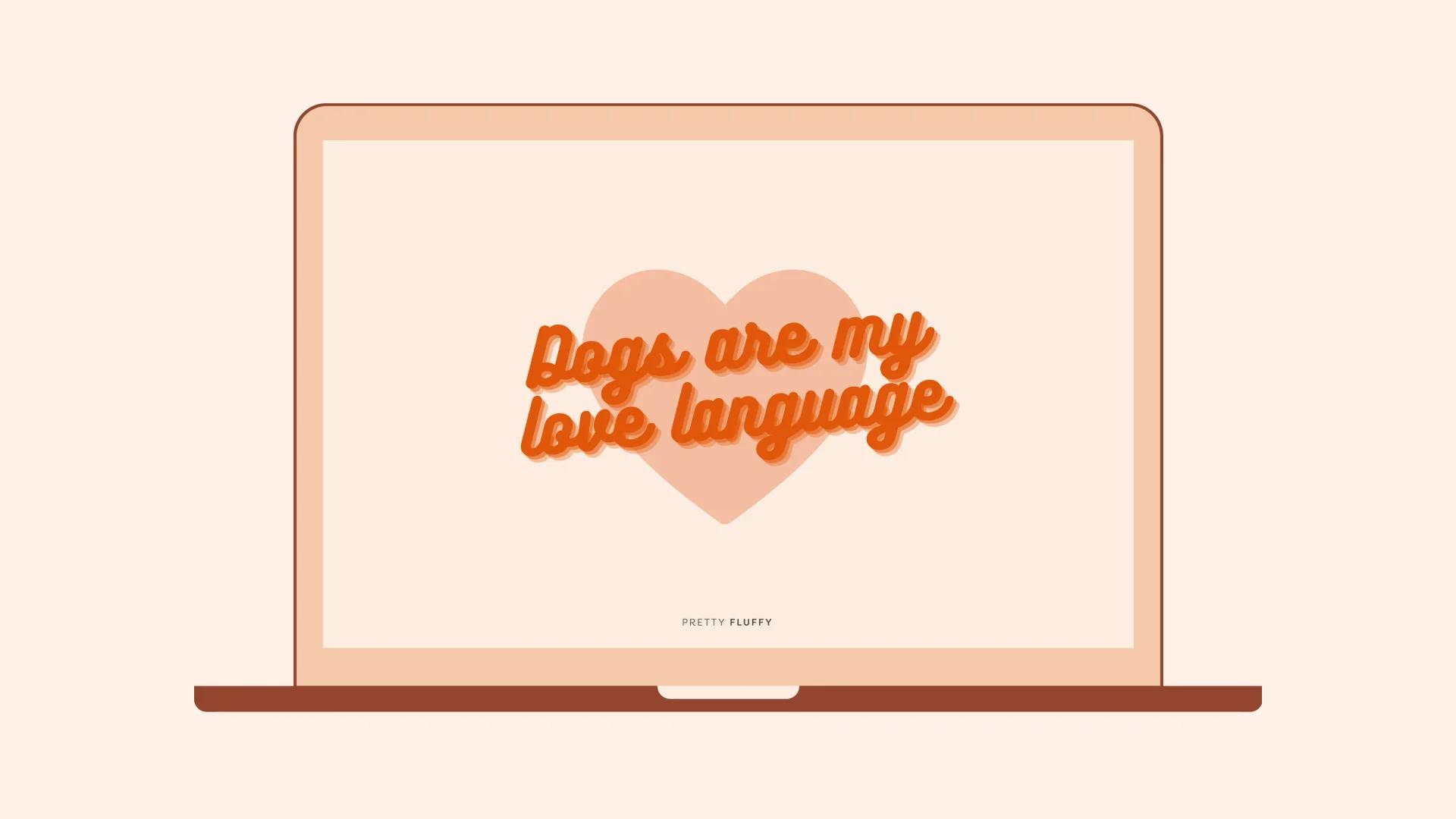'Dogs are my love language' Free Digital wallpaper download for dog lovers