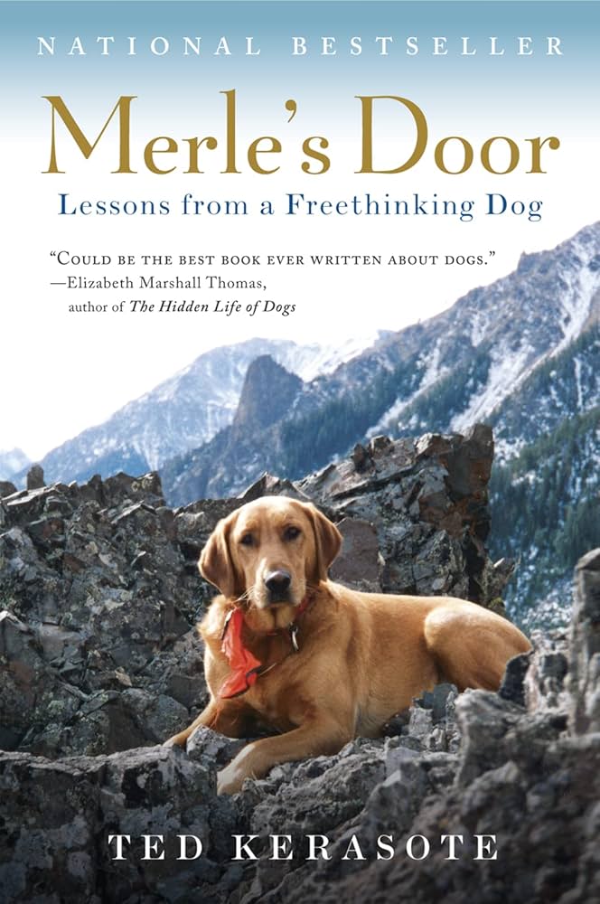 Merle's Door: Lessons from a Freethinking Dog by Ted Kerasote