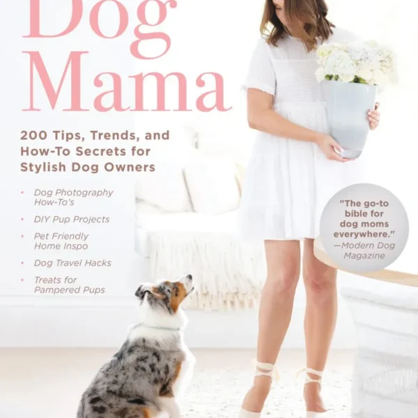 Photo of the book Dog Mama: 200 Tips, Trends, and How-To Secrets for Stylish Dog Owners with a dog and a woman